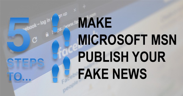 5 Steps To Make Microsoft MSN Publish Your Fake News.