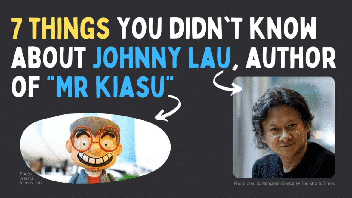7 things you didn’t know about Johnny Lau, author of “Mr Kiasu”